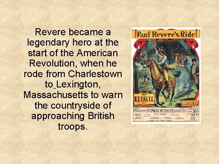 Revere became a legendary hero at the start of the American Revolution, when he