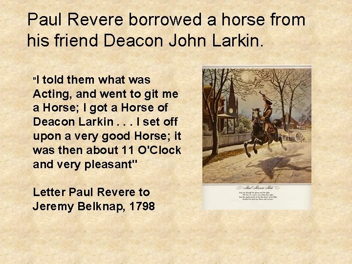 Paul Revere borrowed a horse from his friend Deacon John Larkin. "I told them