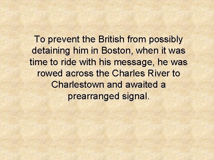 To prevent the British from possibly detaining him in Boston, when it was time