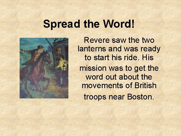 Spread the Word! Revere saw the two lanterns and was ready to start his