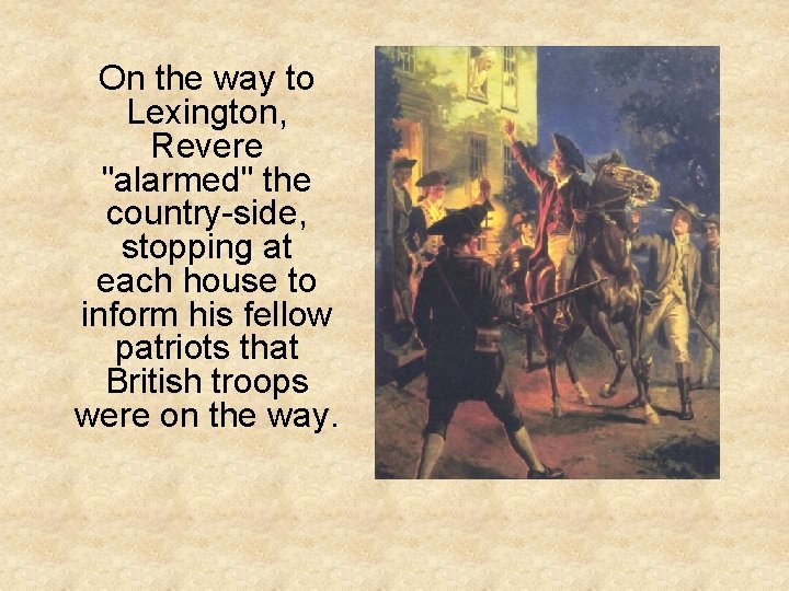 On the way to Lexington, Revere "alarmed" the country-side, stopping at each house to