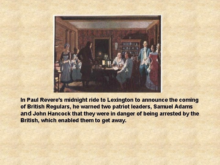 In Paul Revere's midnight ride to Lexington to announce the coming of British Regulars,