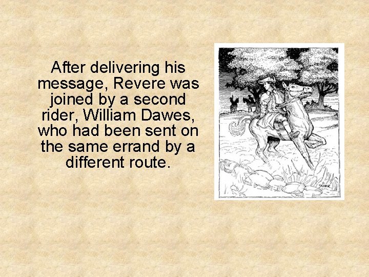 After delivering his message, Revere was joined by a second rider, William Dawes, who