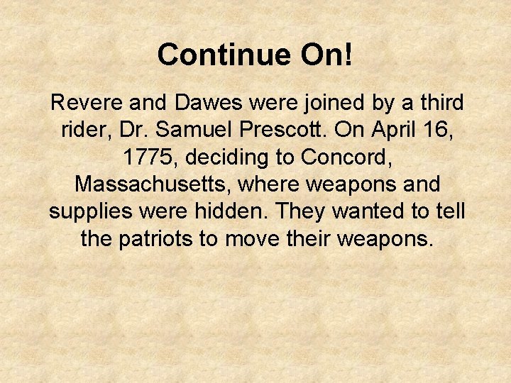 Continue On! Revere and Dawes were joined by a third rider, Dr. Samuel Prescott.