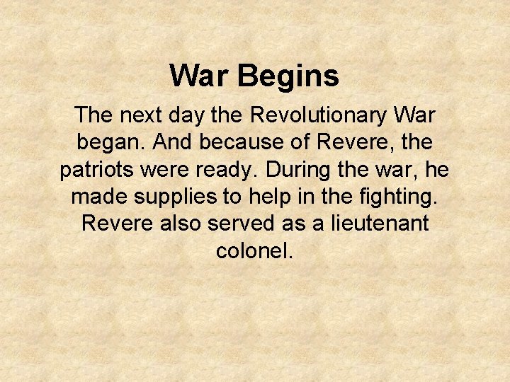 War Begins The next day the Revolutionary War began. And because of Revere, the