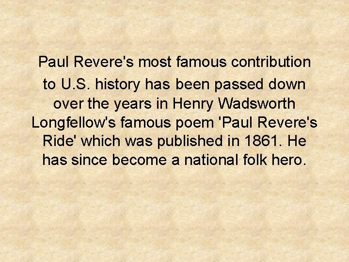 Paul Revere's most famous contribution to U. S. history has been passed down over