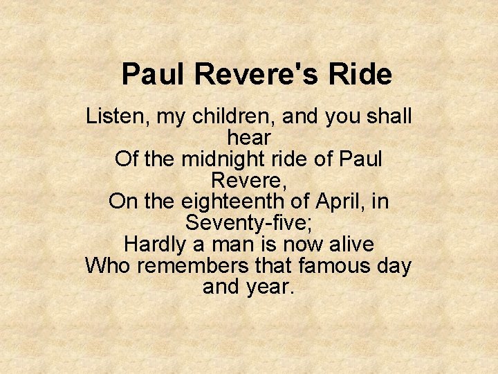 Paul Revere's Ride Listen, my children, and you shall hear Of the midnight ride