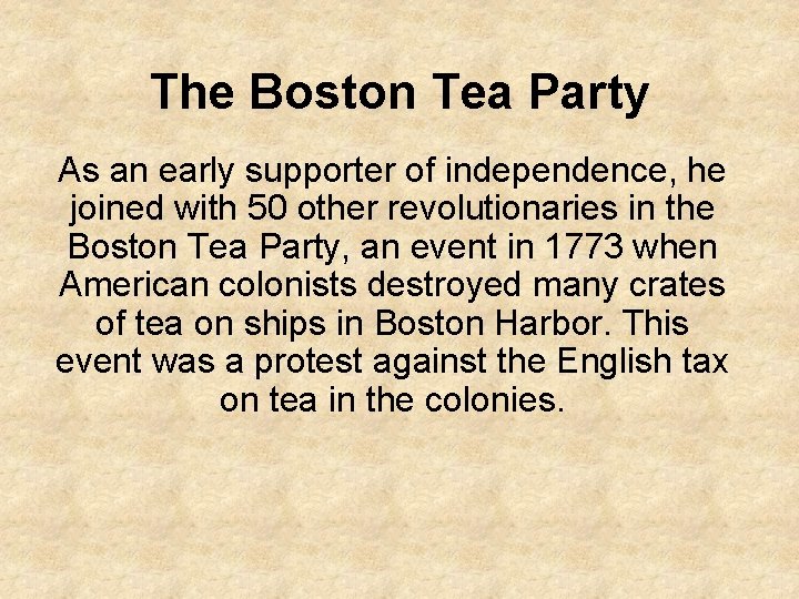 The Boston Tea Party As an early supporter of independence, he joined with 50