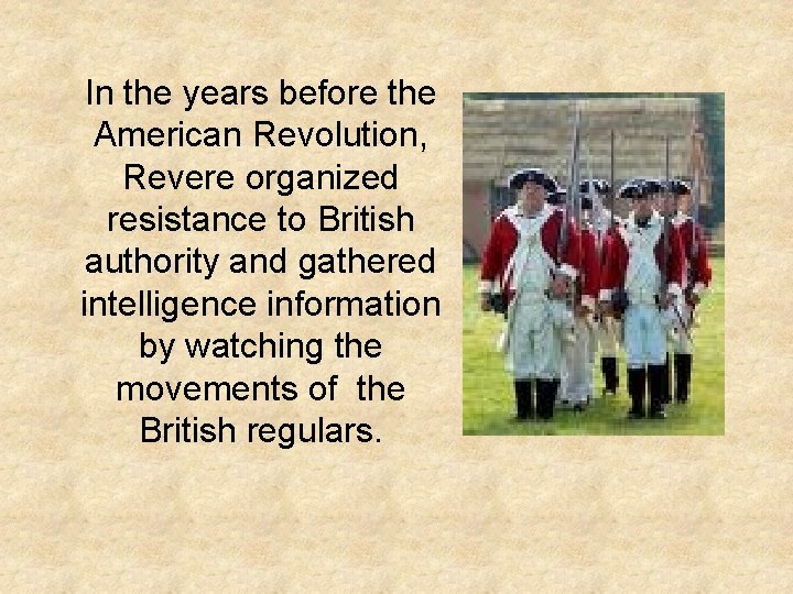 In the years before the American Revolution, Revere organized resistance to British authority and