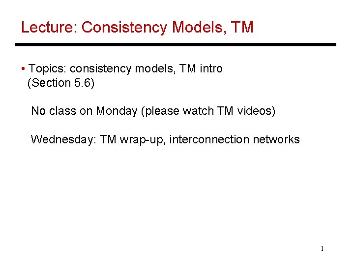 Lecture: Consistency Models, TM • Topics: consistency models, TM intro (Section 5. 6) No