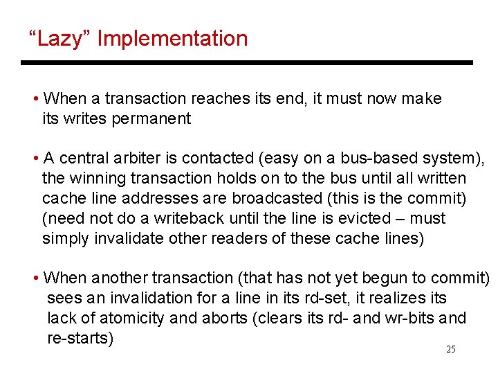 “Lazy” Implementation • When a transaction reaches its end, it must now make its