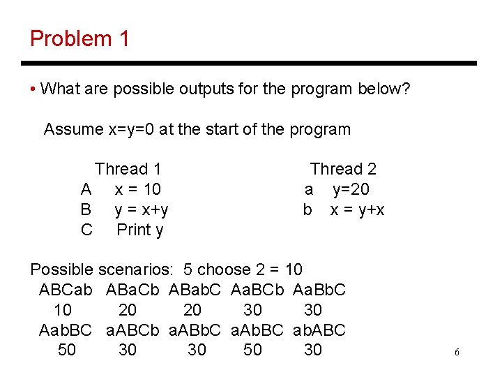 Problem 1 • What are possible outputs for the program below? Assume x=y=0 at