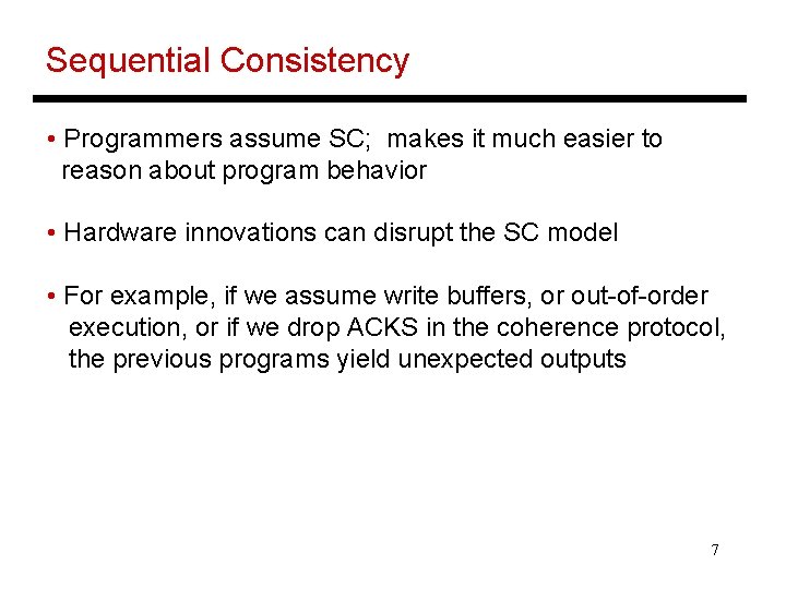 Sequential Consistency • Programmers assume SC; makes it much easier to reason about program