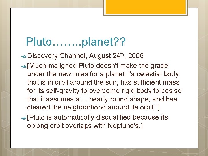 Pluto……. . planet? ? Discovery Channel, August 24 th, 2006 [Much-maligned Pluto doesn't make