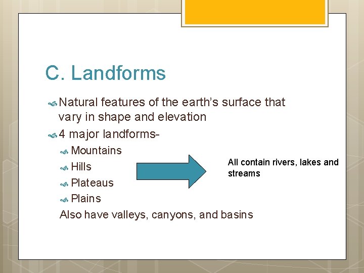 C. Landforms Natural features of the earth’s surface that vary in shape and elevation