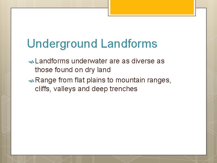 Underground Landforms underwater are as diverse as those found on dry land Range from