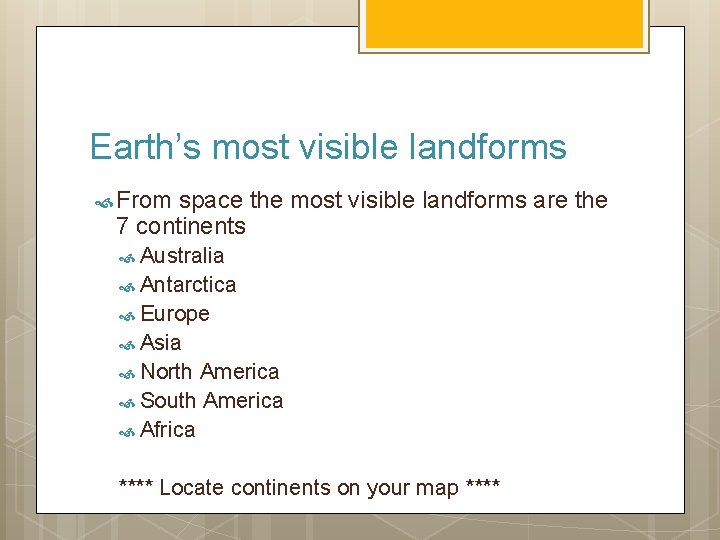 Earth’s most visible landforms From space the most visible landforms are the 7 continents