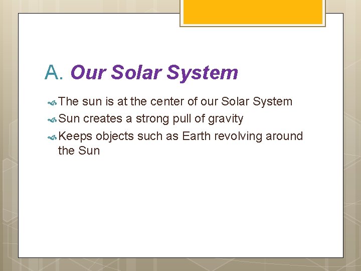 A. Our Solar System The sun is at the center of our Solar System