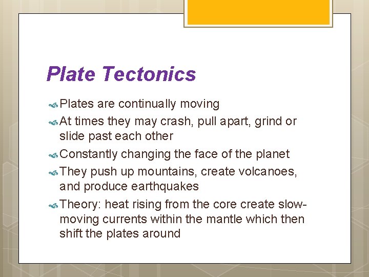 Plate Tectonics Plates are continually moving At times they may crash, pull apart, grind