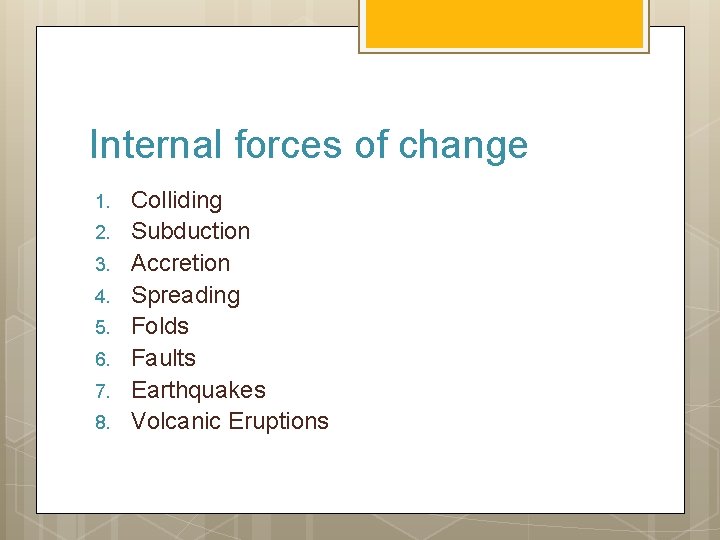 Internal forces of change 1. 2. 3. 4. 5. 6. 7. 8. Colliding Subduction