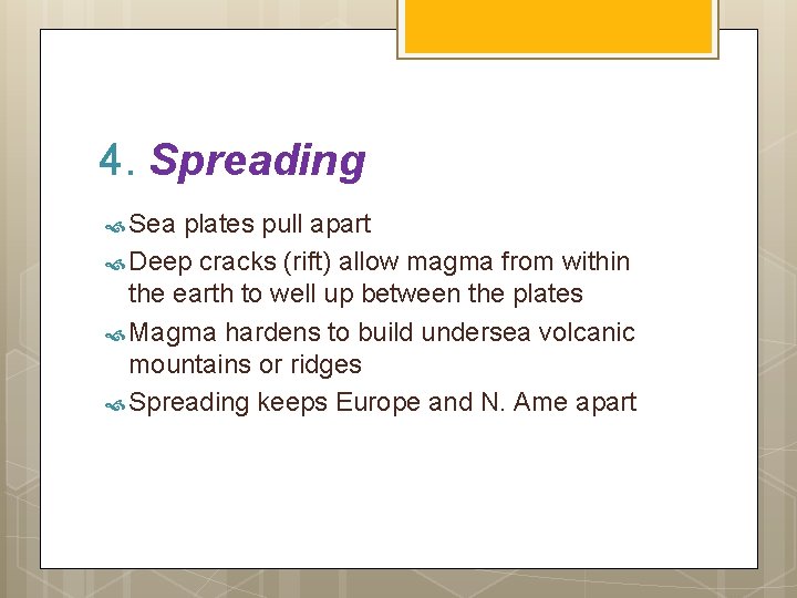 4. Spreading Sea plates pull apart Deep cracks (rift) allow magma from within the