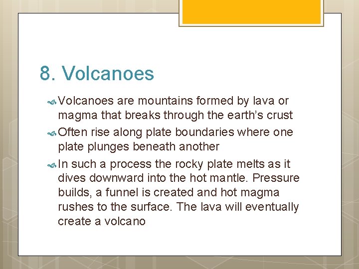 8. Volcanoes are mountains formed by lava or magma that breaks through the earth’s