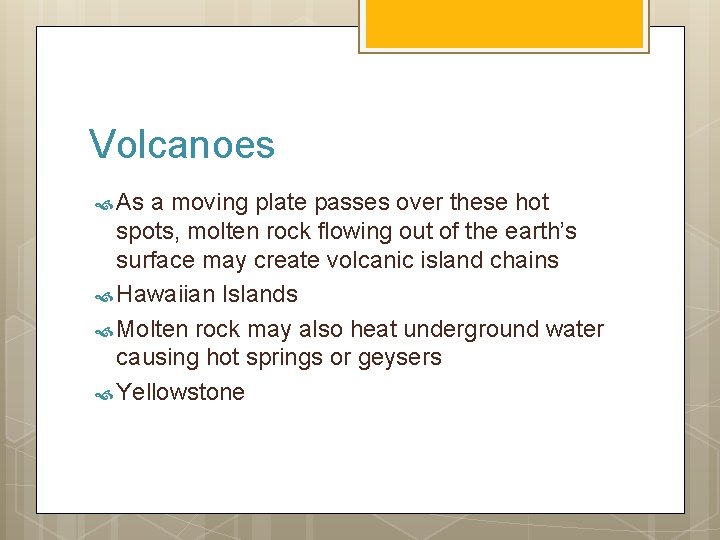 Volcanoes As a moving plate passes over these hot spots, molten rock flowing out