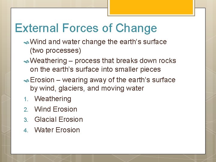 External Forces of Change Wind and water change the earth’s surface (two processes) Weathering