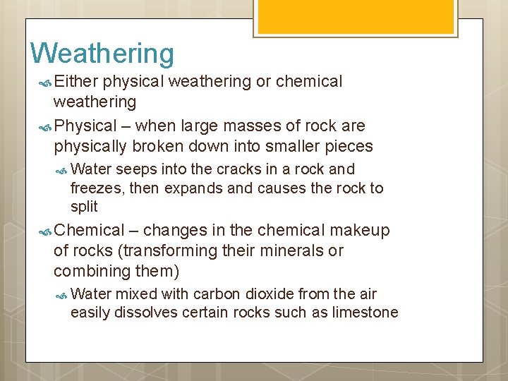 Weathering Either physical weathering or chemical weathering Physical – when large masses of rock