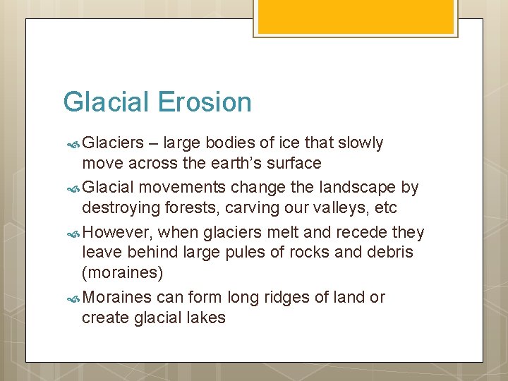 Glacial Erosion Glaciers – large bodies of ice that slowly move across the earth’s