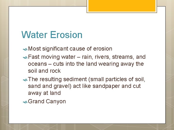 Water Erosion Most significant cause of erosion Fast moving water – rain, rivers, streams,