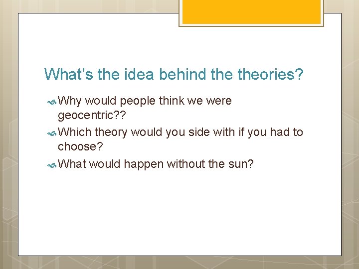What’s the idea behind theories? Why would people think we were geocentric? ? Which