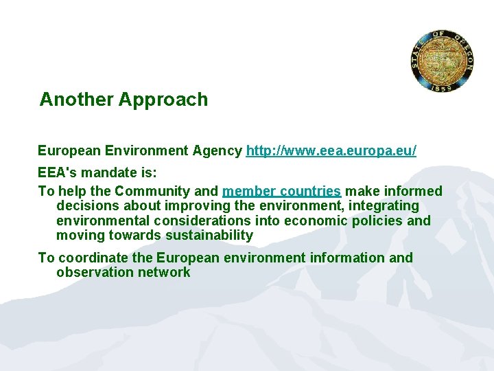 Another Approach European Environment Agency http: //www. eea. europa. eu/ EEA's mandate is: To