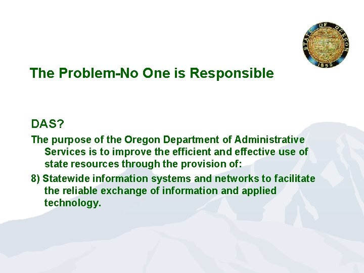 The Problem-No One is Responsible DAS? The purpose of the Oregon Department of Administrative