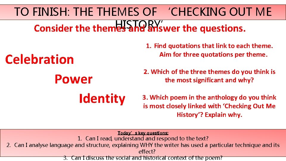 TO FINISH: THEMES OF ‘CHECKING OUT ME HISTORY’ Consider themes and answer the questions.