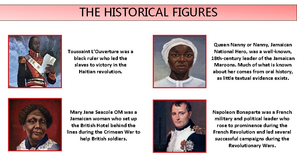 THE HISTORICAL FIGURES Toussaint L’Ouverture was a black ruler who led the slaves to