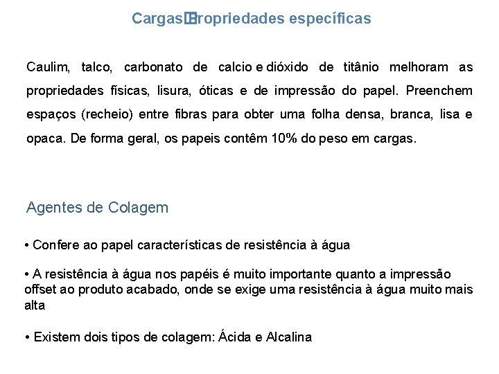 Cargas� Propriedades específicas Caulim, talco, carbonato de calcio e dióxido de titânio melhoram as