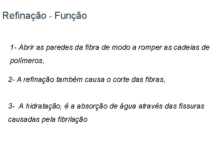 Refinação - Função 1 - Abrir as paredes da fibra de modo a romper