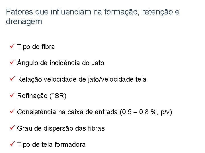 Fatores que influenciam na formação, retenção e drenagem ü Tipo de fibra ü ngulo