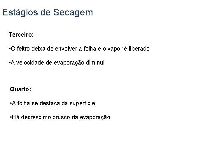 Estágios de Secagem Terceiro: • O feltro deixa de envolver a folha e o