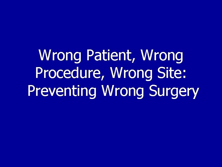 Wrong Patient, Wrong Procedure, Wrong Site: Preventing Wrong Surgery 