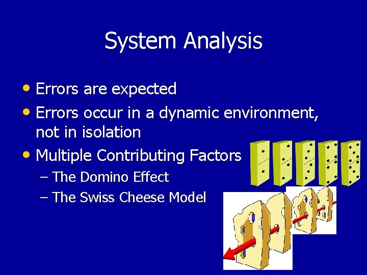 System Analysis • Errors are expected • Errors occur in a dynamic environment, not