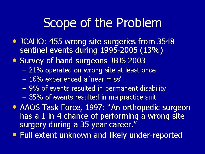 Scope of the Problem • JCAHO: 455 wrong site surgeries from 3548 • sentinel