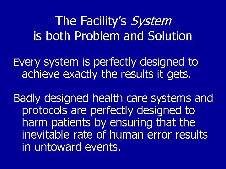 The Facility’s System is both Problem and Solution Every system is perfectly designed to