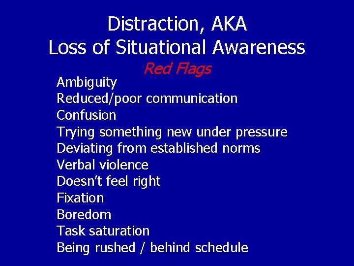 Distraction, AKA Loss of Situational Awareness Red Flags Ambiguity Reduced/poor communication Confusion Trying something