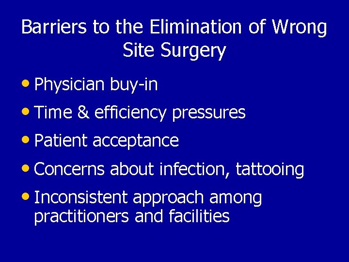 Barriers to the Elimination of Wrong Site Surgery • Physician buy-in • Time &