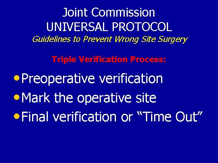 Joint Commission UNIVERSAL PROTOCOL Guidelines to Prevent Wrong Site Surgery Triple Verification Process: •