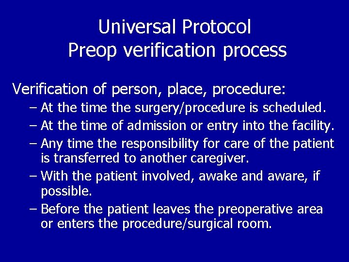 Universal Protocol Preop verification process Verification of person, place, procedure: – At the time