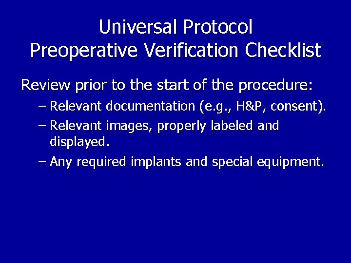 Universal Protocol Preoperative Verification Checklist Review prior to the start of the procedure: –