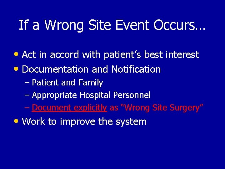 If a Wrong Site Event Occurs… • Act in accord with patient’s best interest